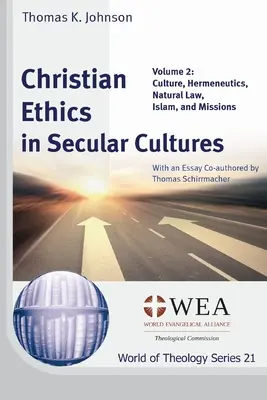 Christliche Ethik in säkularen Kulturen, Band 2: Kultur, Hermeneutik, Naturrecht, Islam und Mission - Christian Ethics in Secular Cultures, Volume 2: Culture, Hermeneutics, Natural Law, Islam, and Missions
