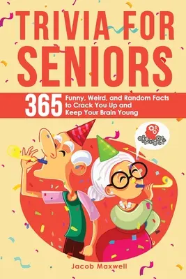 Quizfragen für Senioren: 365 witzige, seltsame und zufällige Fakten, die Sie zum Lachen bringen und Ihr Gehirn jung halten - Trivia for Seniors: 365 Funny, Weird, and Random Facts to Crack You Up and Keep Your Brain Young