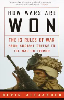 Wie Kriege gewonnen werden: Die 13 Regeln des Krieges vom antiken Griechenland bis zum Krieg gegen den Terror - How Wars Are Won: The 13 Rules of War from Ancient Greece to the War on Terror