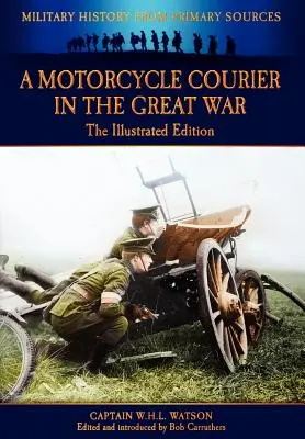 Ein Motorradkurier im Großen Krieg - Die illustrierte Ausgabe - A Motorcycle Courier in the Great War - The Illustrated Edition