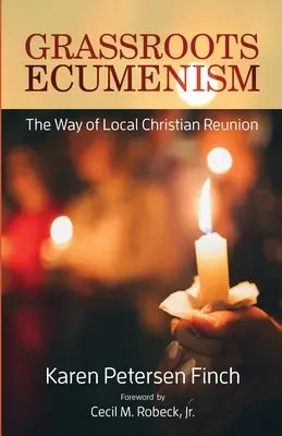 Graswurzel-Ökumene: Der Weg der lokalen christlichen Wiedervereinigung - Grassroots Ecumenism: The Way of Local Christian Reunion