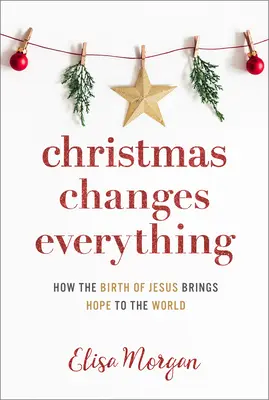 Weihnachten ändert alles: Wie die Geburt Jesu der Welt Hoffnung bringt - Christmas Changes Everything: How the Birth of Jesus Brings Hope to the World