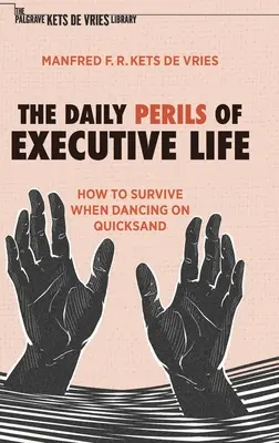 Die täglichen Gefahren des Führungsalltags: Wie man überlebt, wenn man auf Treibsand tanzt - The Daily Perils of Executive Life: How to Survive When Dancing on Quicksand