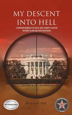 Mein Abstieg in die Hölle: Fortgesetzte Memoiren des Sohnes des Attentäters von John F. Kennedy. Zwei weitere Morde und ihre Folgen - My Descent Into Hell: A Continuing Memoir of the Son of John F Kennedy's Assassin. Two More Killings and Their Consequence