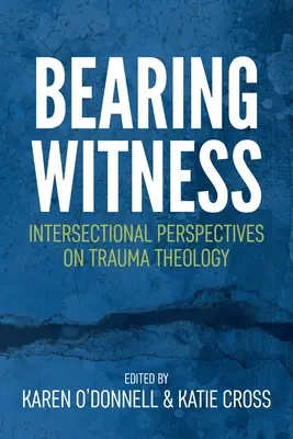 Zeugnis ablegen: Intersektionale Perspektiven auf die Traumatheologie - Bearing Witness: Intersectional Perspectives on Trauma Theology