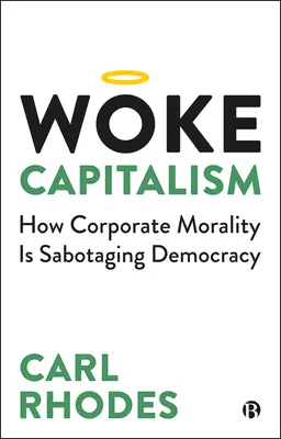 Aufgeweckter Kapitalismus: Wie die Moral der Unternehmen die Demokratie sabotiert - Woke Capitalism: How Corporate Morality Is Sabotaging Democracy