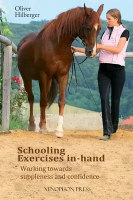 Schulübungen in der Hand: Auf dem Weg zu Geschmeidigkeit und Selbstvertrauen - Schooling Exercises In-Hand: Working Towards Suppleness and Confidence