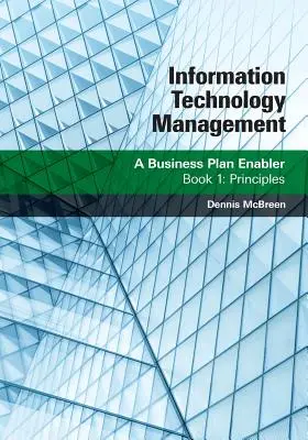 Informationstechnologie-Management: Ein Business Plan Enabler: Buch 1: Grundlagen - Information Technology Management: A Business Plan Enabler: Book 1: Principles