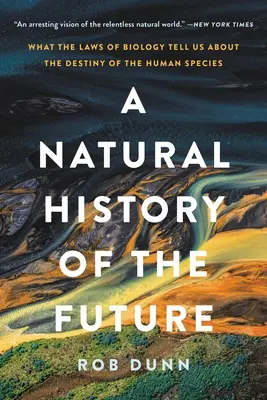 Eine Naturgeschichte der Zukunft: Was uns die Gesetze der Biologie über das Schicksal der menschlichen Spezies verraten - A Natural History of the Future: What the Laws of Biology Tell Us about the Destiny of the Human Species