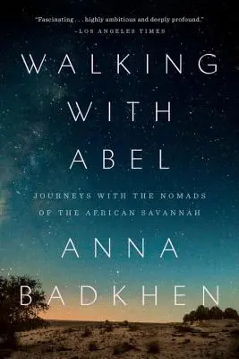 Wandern mit Abel: Reisen mit den Nomaden der afrikanischen Savanne - Walking with Abel: Journeys with the Nomads of the African Savannah
