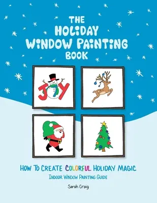 Das Ferienfenster-Malbuch: Wie Sie einen farbenfrohen Ferienzauber schaffen - The Holiday Window Painting Book: How to Create Colorful Holiday Magic