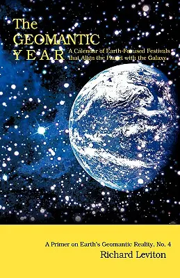 Das geomantische Jahr: Ein Kalender mit erdbezogenen Festen, die den Planeten mit der Galaxis in Einklang bringen - The Geomantic Year: A Calendar of Earth-Focused Festivals that Align the Planet with the Galaxy