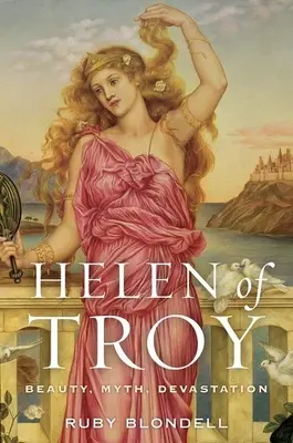 Helena von Troja: Schönheit, Mythos, Verwüstung - Helen of Troy: Beauty, Myth, Devastation