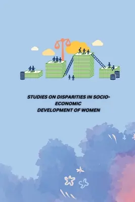 Studien zu Ungleichheiten in der sozioökonomischen Entwicklung von Frauen - Studies on Disparities in Socio-Economic Development of Women