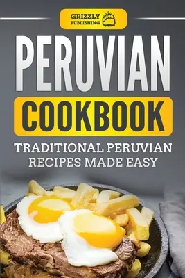 Peruanisches Kochbuch: Traditionelle peruanische Rezepte leicht gemacht - Peruvian Cookbook: Traditional Peruvian Recipes Made Easy