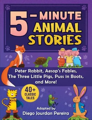 5-Minuten-Klassiker Tiergeschichten: 30+ Märchen und Kinderreime - Peter Rabbit, Äsops Fabeln, der gestiefelte Kater, die drei kleinen Schweinchen und mehr! - 5-Minute Classic Animal Stories: 30+ Tales and Nursery Rhymes--Peter Rabbit, Aesop's Fables, Puss in Boots, the Three Little Pigs, and More!