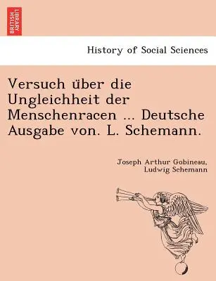 Versuch über die Ungleichheit der Menschenrassen ... Deutsche Ausgabe von. L. Schemann. - Versuch über die Ungleichheit der Menschenracen ... Deutsche Ausgabe von. L. Schemann.
