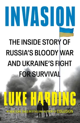 Invasion: Die Innengeschichte von Russlands blutigem Krieg und dem Überlebenskampf der Ukraine - Invasion: The Inside Story of Russia's Bloody War and Ukraine's Fight for Survival