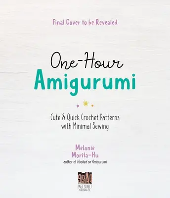 Eine-Stunde-Amigurumi: 40 süße und schnelle Häkelmuster mit minimalem Nähaufwand - One-Hour Amigurumi: 40 Cute & Quick Crochet Patterns with Minimal Sewing