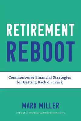 Neustart für den Ruhestand: Vernünftige Finanzstrategien, um wieder auf Kurs zu kommen - Retirement Reboot: Commonsense Financial Strategies for Getting Back on Track