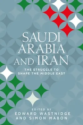 Saudi-Arabien und Iran: Der Kampf um die Gestaltung des Nahen Ostens - Saudi Arabia and Iran: The Struggle to Shape the Middle East