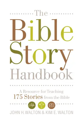 Das Handbuch der biblischen Geschichten: Ein Hilfsmittel für den Unterricht mit 175 Geschichten aus der Bibel - The Bible Story Handbook: A Resource for Teaching 175 Stories from the Bible