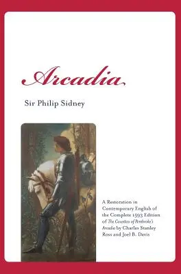 Arcadia: Eine Wiederherstellung der vollständigen Ausgabe von 1593 der Arkadien der Gräfin von Pembroke von Charles St. in zeitgenössischem Englisch - Arcadia: A Restoration in Contemporary English of the Complete 1593 Edition of the Countess of Pembroke's Arcadia by Charles St