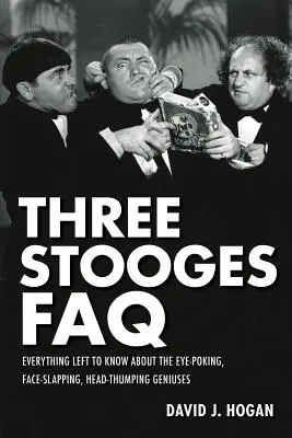 Drei Stooges FAQ: Alles, was man noch über die augenzwinkernden, gesichtsklatschenden und kopfschüttelnden Genies wissen muss - Three Stooges FAQ: Everything Left to Know About the Eye-Poking, Face-Slapping, Head-Thumping Geniuses