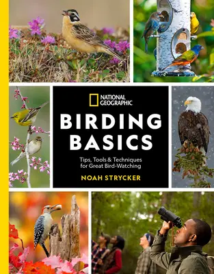 National Geographic Grundlagen der Vogelbeobachtung: Tipps, Werkzeuge und Techniken für großartige Vogelbeobachtungen - National Geographic Birding Basics: Tips, Tools, and Techniques for Great Bird-Watching