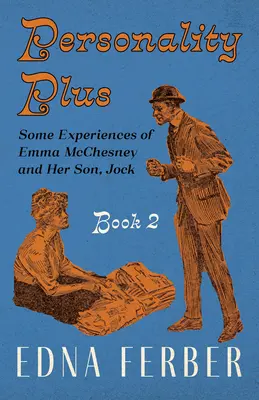 Persönlichkeit Plus - Einige Erlebnisse von Emma McChesney und ihrem Sohn Jock - Buch 2;Mit einer Einführung von Rogers Dickinson - Personality Plus - Some Experiences of Emma McChesney and Her Son, Jock - Book 2;With an Introduction by Rogers Dickinson