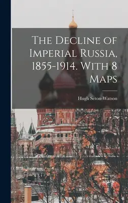 Der Niedergang des kaiserlichen Russlands, 1855-1914. Mit 8 Karten - The Decline of Imperial Russia, 1855-1914. With 8 Maps