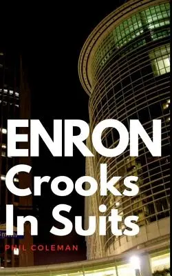 Enron: Gauner im Anzug: Die Geschichte von Enron und dem größten Unternehmensskandal der Geschichte - Enron: Crooks In Suits: The Story of Enron and the Biggest Corporate Scandal in History