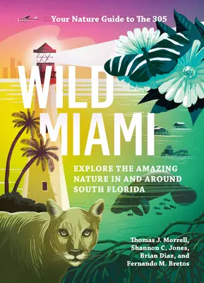 Wildes Miami: Erforschen Sie die erstaunliche Natur in und um Südflorida - Wild Miami: Explore the Amazing Nature in and Around South Florida