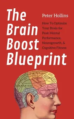 Der Brain Boost Blueprint: Wie Sie Ihr Gehirn für geistige Höchstleistungen, neurologisches Wachstum und kognitive Fitness optimieren - The Brain Boost Blueprint: How To Optimize Your Brain for Peak Mental Performance, Neurogrowth, and Cognitive Fitness