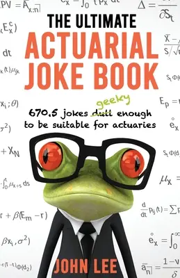 Das ultimative versicherungsmathematische Witzebuch: 670,5 Witze, die so komisch sind, dass sie für Versicherungsmathematiker geeignet sind - The Ultimate Actuarial Joke Book: 670.5 Jokes Geeky Enough to be Suitable for Actuaries