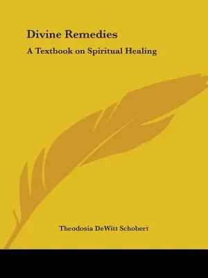 Göttliche Heilmittel: Ein Lehrbuch über Geistiges Heilen - Divine Remedies: A Textbook on Spiritual Healing