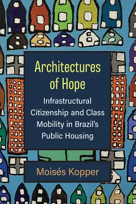 Architekturen der Hoffnung: Infrastrukturelle Bürgerschaft und Klassenmobilität im öffentlichen Wohnungsbau Brasiliens - Architectures of Hope: Infrastructural Citizenship and Class Mobility in Brazil's Public Housing