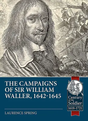 Die Feldzüge von Sir William Waller, 1642-1645 - The Campaigns of Sir William Waller, 1642-1645