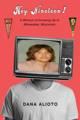 Hey Nineteen! Eine Erinnerung an das Aufwachsen in Milwaukee, Wisconsin - Hey Nineteen! A Memoir of Growing Up in Milwaukee, Wisconsin