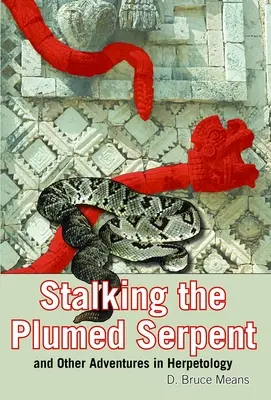 Auf der Jagd nach der gefiederten Schlange und anderen Abenteuern der Herpetologie - Stalking the Plumed Serpent and Other Adventures in Herpetology