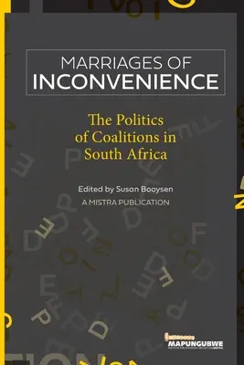 Ehen der Unbequemlichkeit: Die Politik der Koalitionen in Südafrika - Marriages of Inconvenience: The politics of coalitions in South Africa