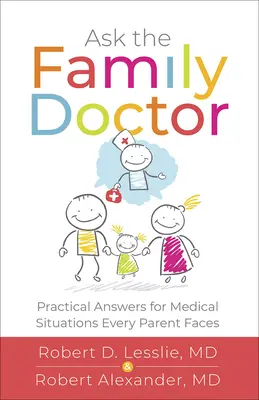 Fragen Sie den Hausarzt: Praktische Antworten für medizinische Situationen, mit denen alle Eltern konfrontiert sind - Ask the Family Doctor: Practical Answers for Medical Situations Every Parent Faces