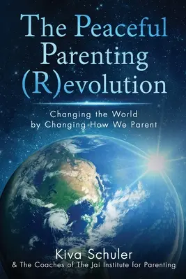Die friedliche Elternschaft (R)evolution: Die Welt verändern, indem wir die Art und Weise, wie wir erziehen, verändern - The Peaceful Parenting (R)evolution: Changing the World by Changing How We Parent