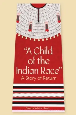 Ein Kind der indianischen Ethnie: Eine Geschichte der Rückkehr - A Child of the Indian Race: A Story of Return