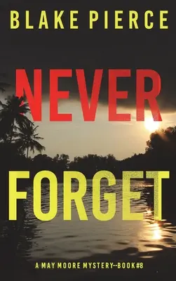Niemals vergessen (Ein May-Moore-Spannungsthriller - Buch 8) - Never Forget (A May Moore Suspense Thriller-Book 8)