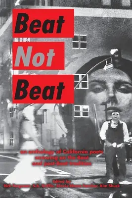 Beat nicht Beat: Eine Anthologie kalifornischer Dichter, die auf die Beat- und Post-Beat-Tradition schielen - Beat Not Beat: An Anthology of California Poets Screwing on the Beat and Post-Beat Tradition