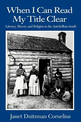 Wenn ich meinen Titel klar lesen kann: Alphabetisierung, Sklaverei und Religion im Süden des Antebellums - When I Can Read My Title Clear: Literacy, Slavery, and Religion in the Antebellum South