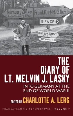 Das Tagebuch des Leutnants Melvin J. Lasky: Nach Deutschland am Ende des Zweiten Weltkriegs - The Diary of Lt. Melvin J. Lasky: Into Germany at the End of World War II