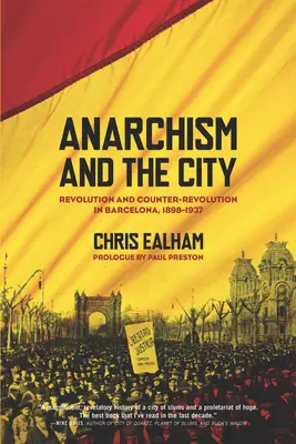 Der Anarchismus und die Stadt: Revolution und Gegenrevolution in Barcelona, 1898-1937 - Anarchism and the City: Revolution and Counter-Revolution in Barcelona, 1898-1937