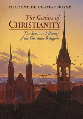 Das Genie des Christentums: Der Geist und die Schönheit der christlichen Religion - The Genius of Christianity: The Spirit and Beauty of the Christian Religion